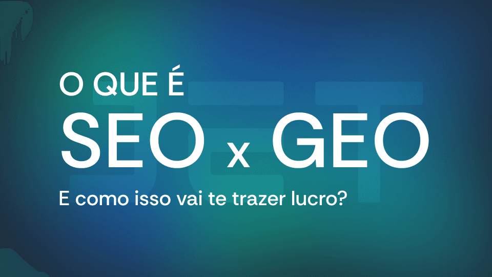 Capa do post: SEO e GEO: como aparecer no Google e nas respostas da IA ao mesmo tempo